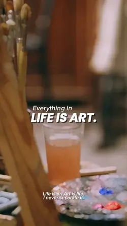 LIFE IS ART.