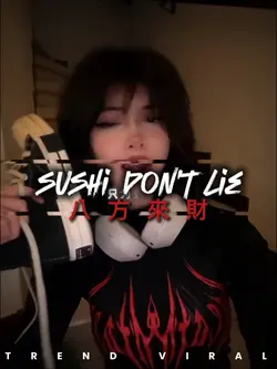 SUSHI DONT LIE