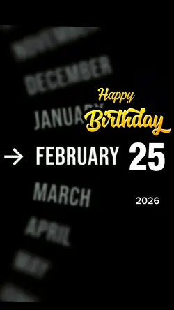 BIRTHDAY 25 FEBRUARY
