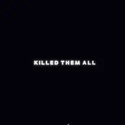 KILLED THEM ALL…