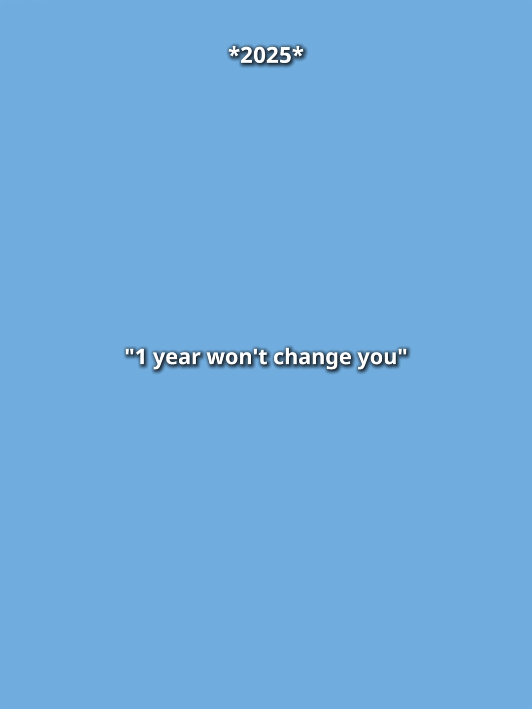 1yrWontChangeYou