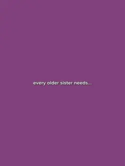 EveryOlderSisterNeed