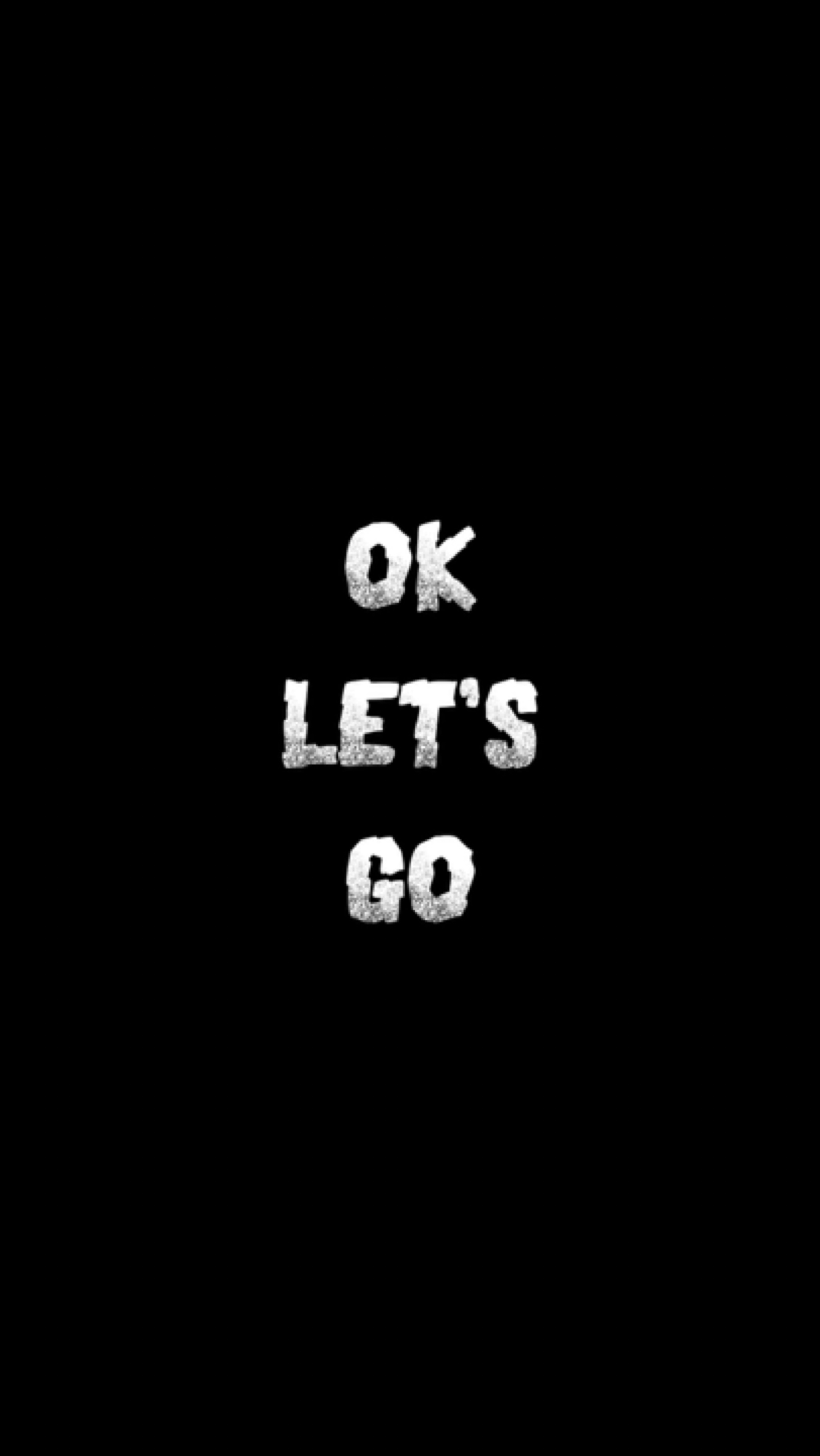 OK LET’S GO