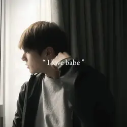 I love babe 