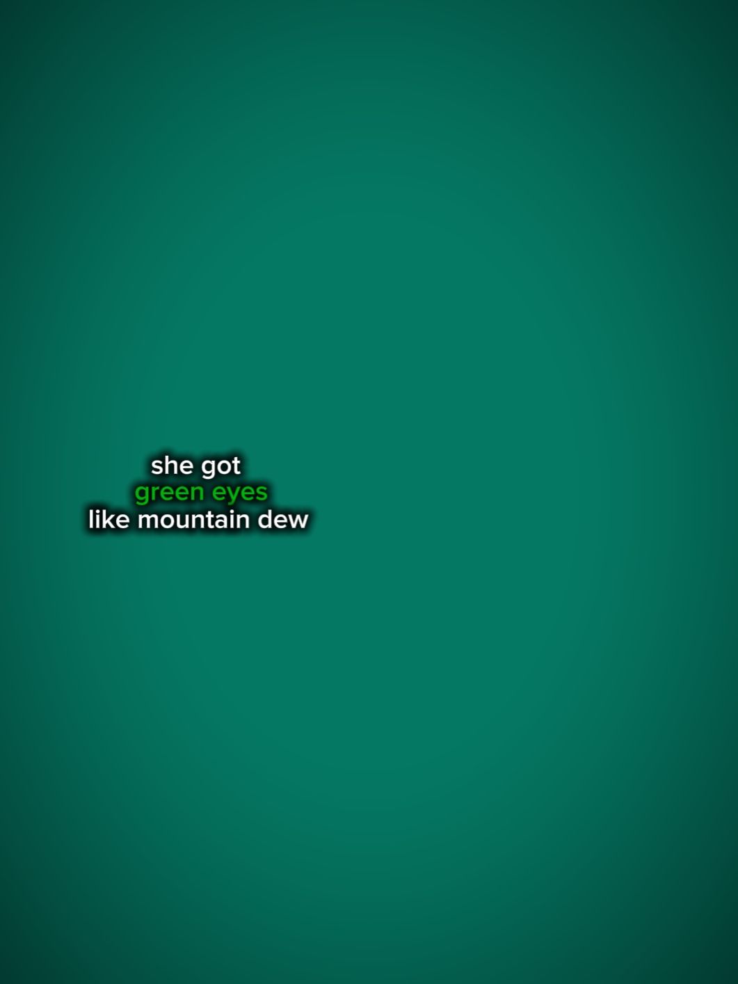 she got green eyes 