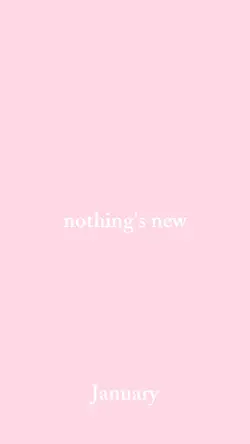 nothing's new <3
