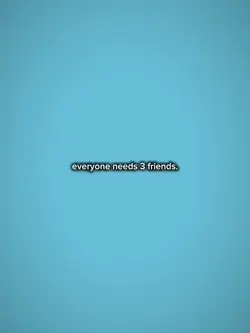 needs 3 friends