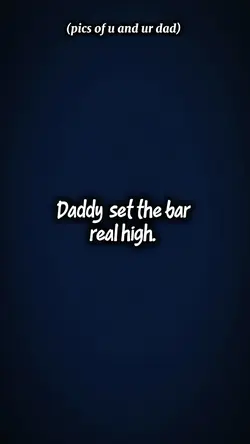 Daddy set the bar 