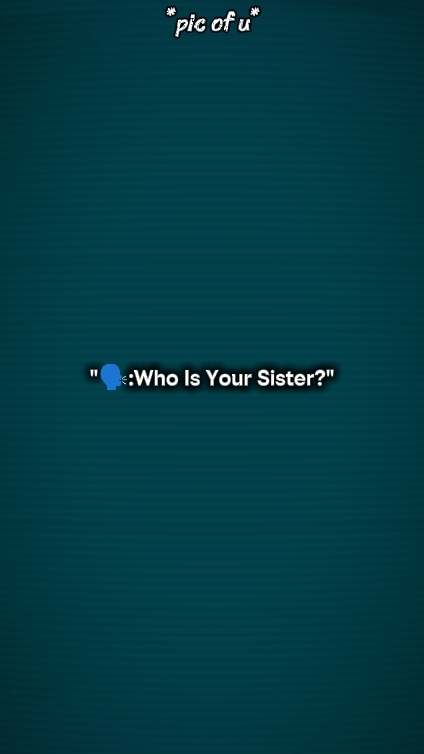 who is your sister 