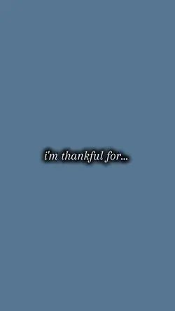 I'm thankful for.. 