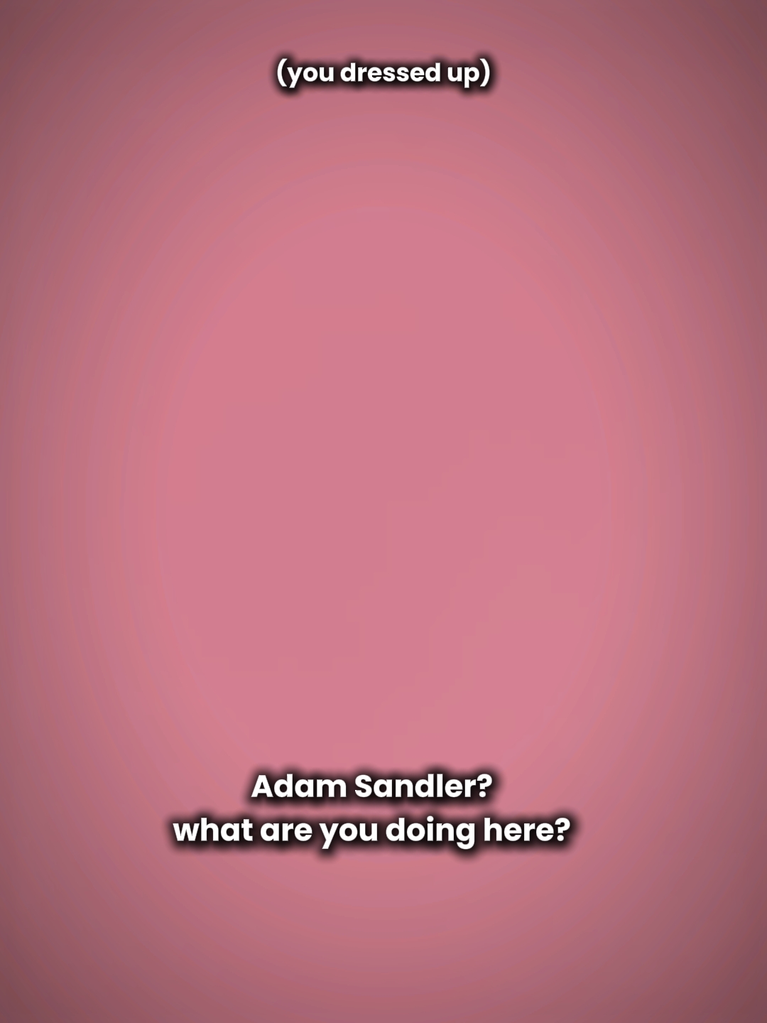 Adam Sandler..