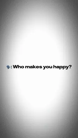 Who makes you happy?