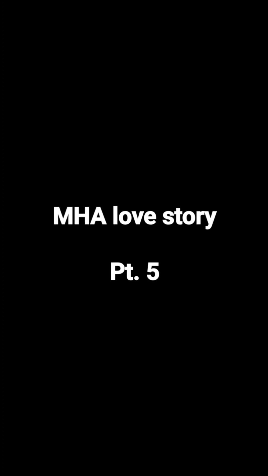 MHA love story PT.5