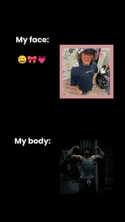 my face, my body