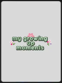 my growing up 