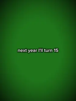 I'll turn 15 