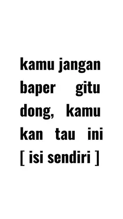 KAMU JANGAN BAPER