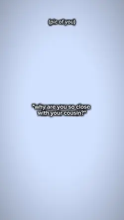close with ur cousin
