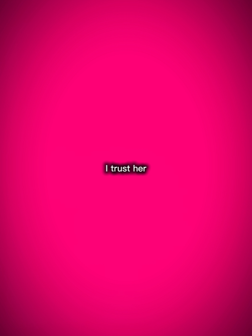 I trust her