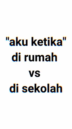 dirumah vs disekolah