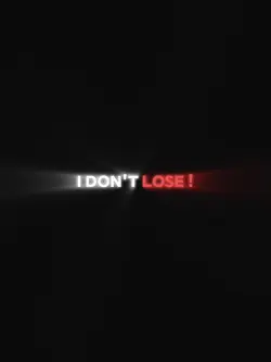 I DON'T LOSE !