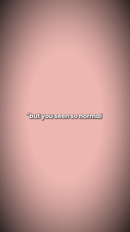 butyouseensonormal 