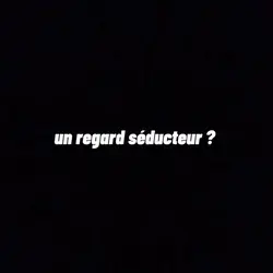 Le regard séducteur 