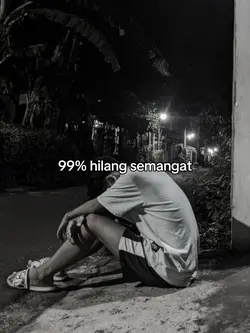 99% hilang semangat