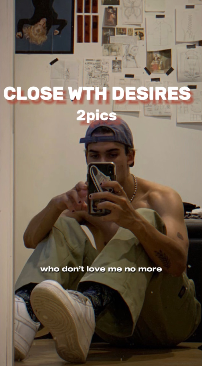close wth desires 💥