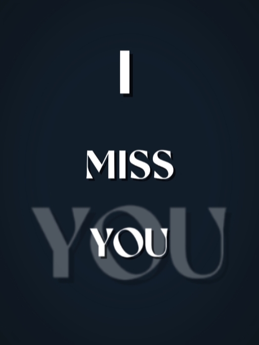 I miss you