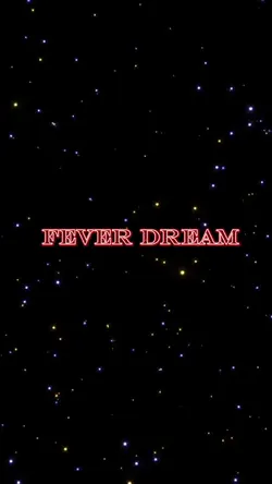 Fever dream