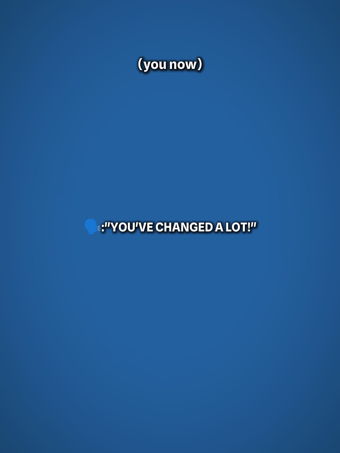 tu as beaucoup changé