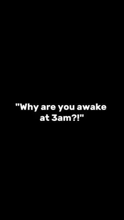 why you awake ? 