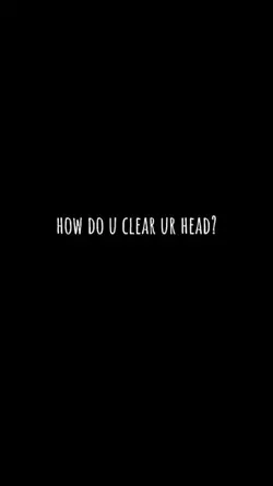 how u clear ur head