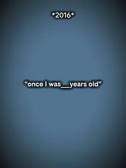 once I was?years old