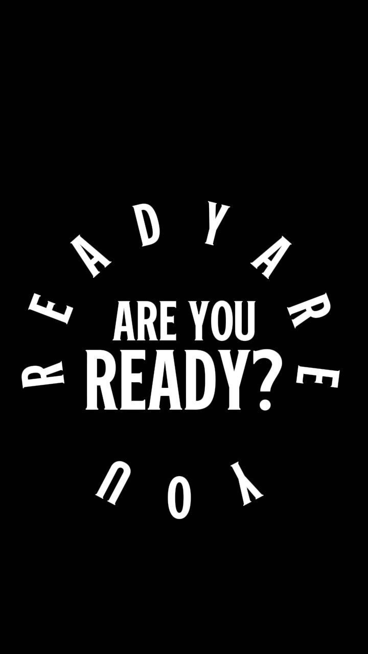 ARE YOU READY