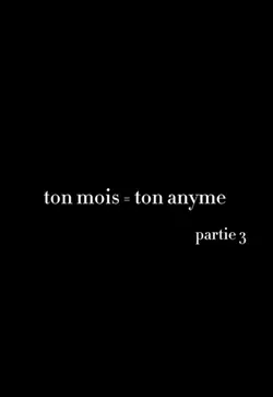 ton mois=ton anyme ❣️