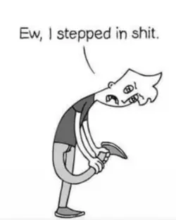 I stepped on shit! 