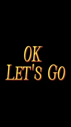 Ok Let's Go 