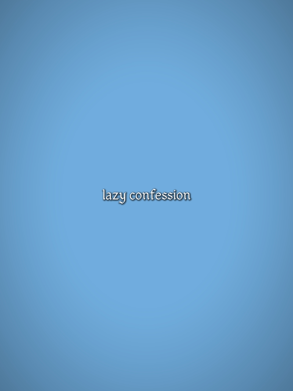 LAZY CONFESSION 