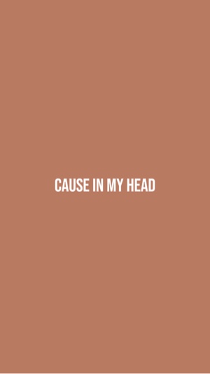 Cause in my head 