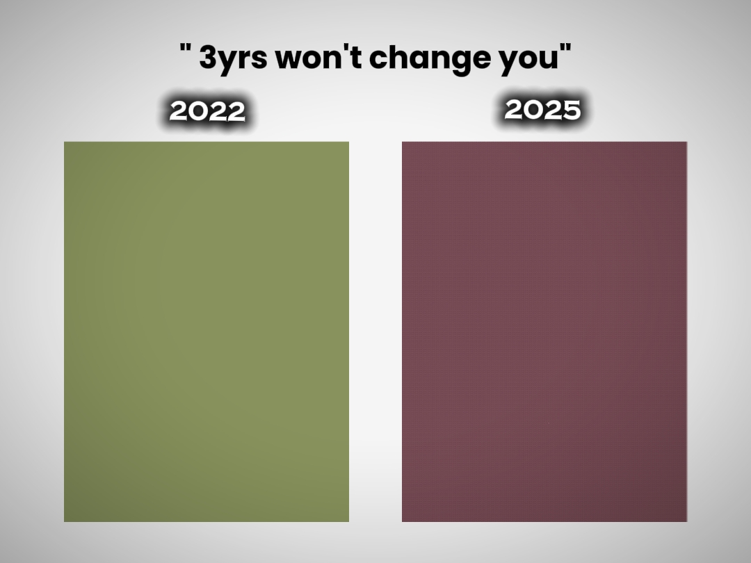 3yrs won't change u