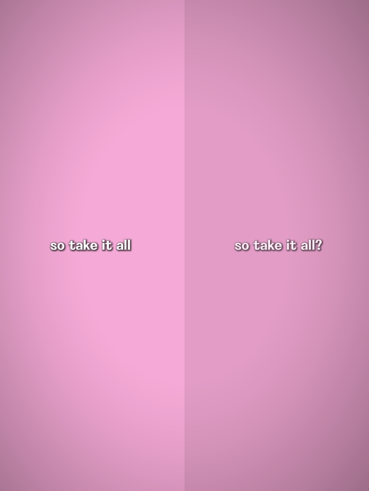 SO TAKE IT ALL 