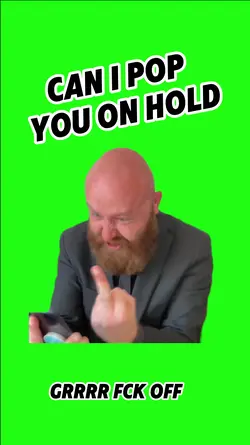 ON HOLD GRRR FCK OFF