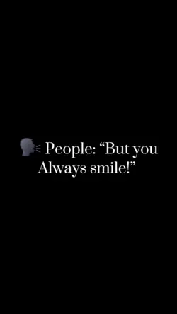 But u always smile