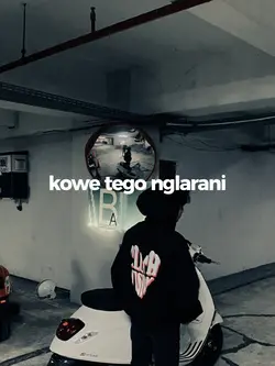 KOWE TEGO NGLARANI
