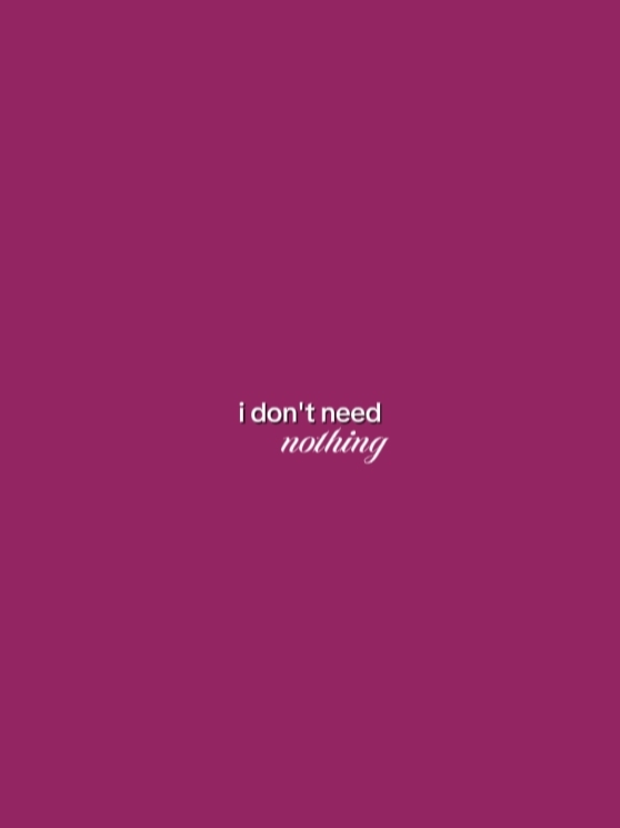 I Don't Need Nothing
