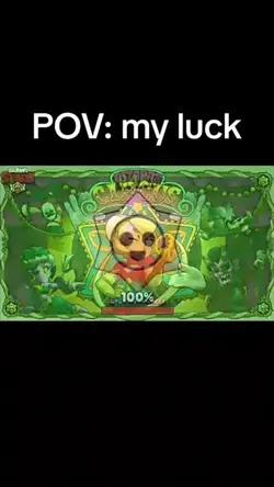Pov : my luck 