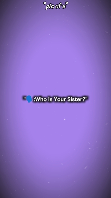 Wer ist deine Schwester? 