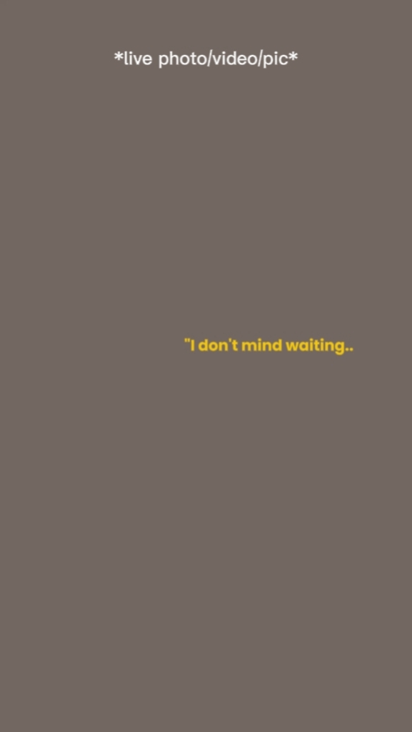 don't mind waiting 
